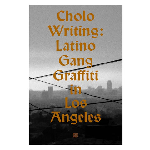 Cholo Writing: Latino Gang Graffiti in Los Angeles: Hardcover Edition