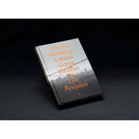 Cholo Writing: Latino Gang Graffiti in Los Angeles: Hardcover Edition
