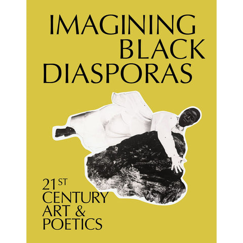 Imagining Black Diasporas: 21st Century Art and Poetics
