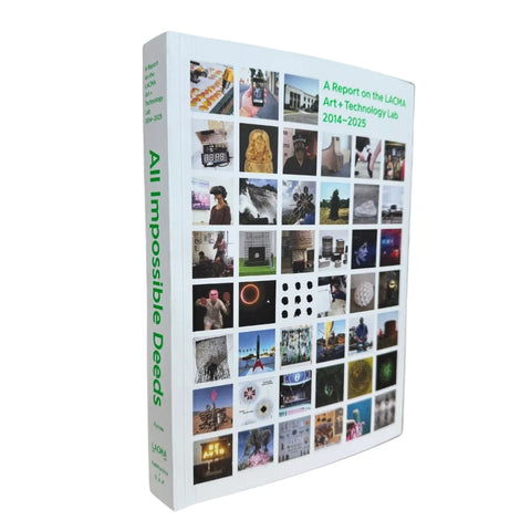 All Impossible Deeds: A Report on the LACMA Art + Technology Lab, 2014–2025