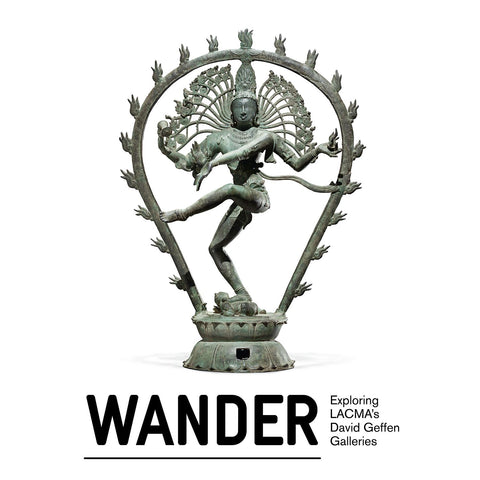 Wander: Exploring LACMA’s David Geffen Galleries Shiva as the Lord of Dance, India