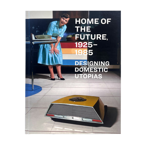 Home of the Future: Designing Domestic Utopias, 1925–1985