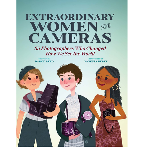 Extraordinary Women with Cameras: 35 Photographers Who Changed How We See the World