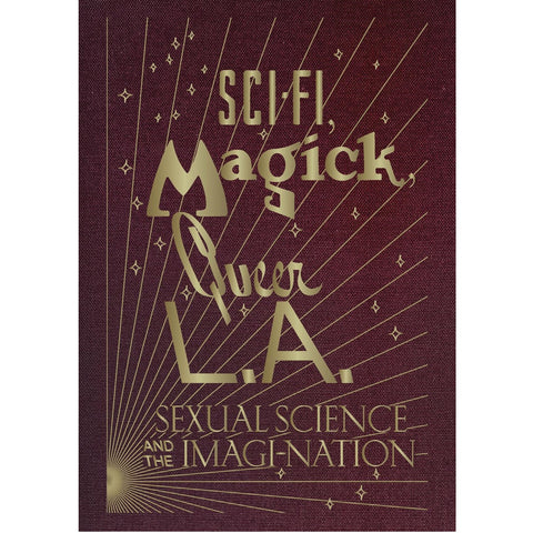 Sci-fi, Magick, Queer L.A.:Sexual Science and the Imagi-Nation