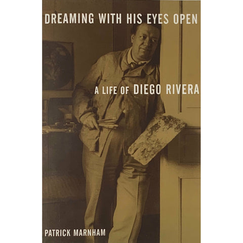 Dreaming with His Eyes Open: A Life of Diego Rivera