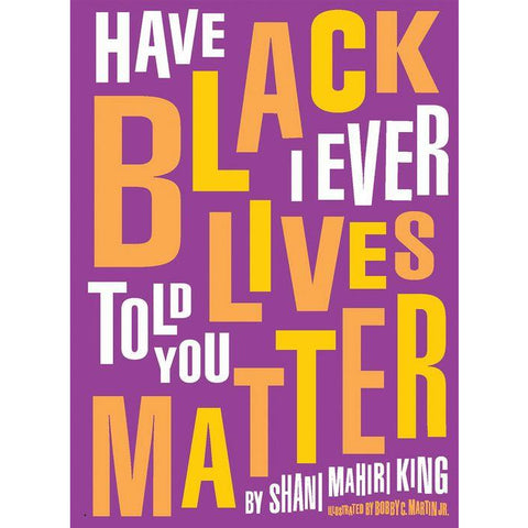 Have I Ever Told You Black Lives Matter?