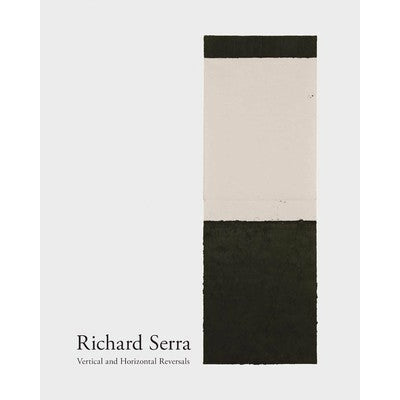 Richard Serra: Vertical and Horizontal Reversals
