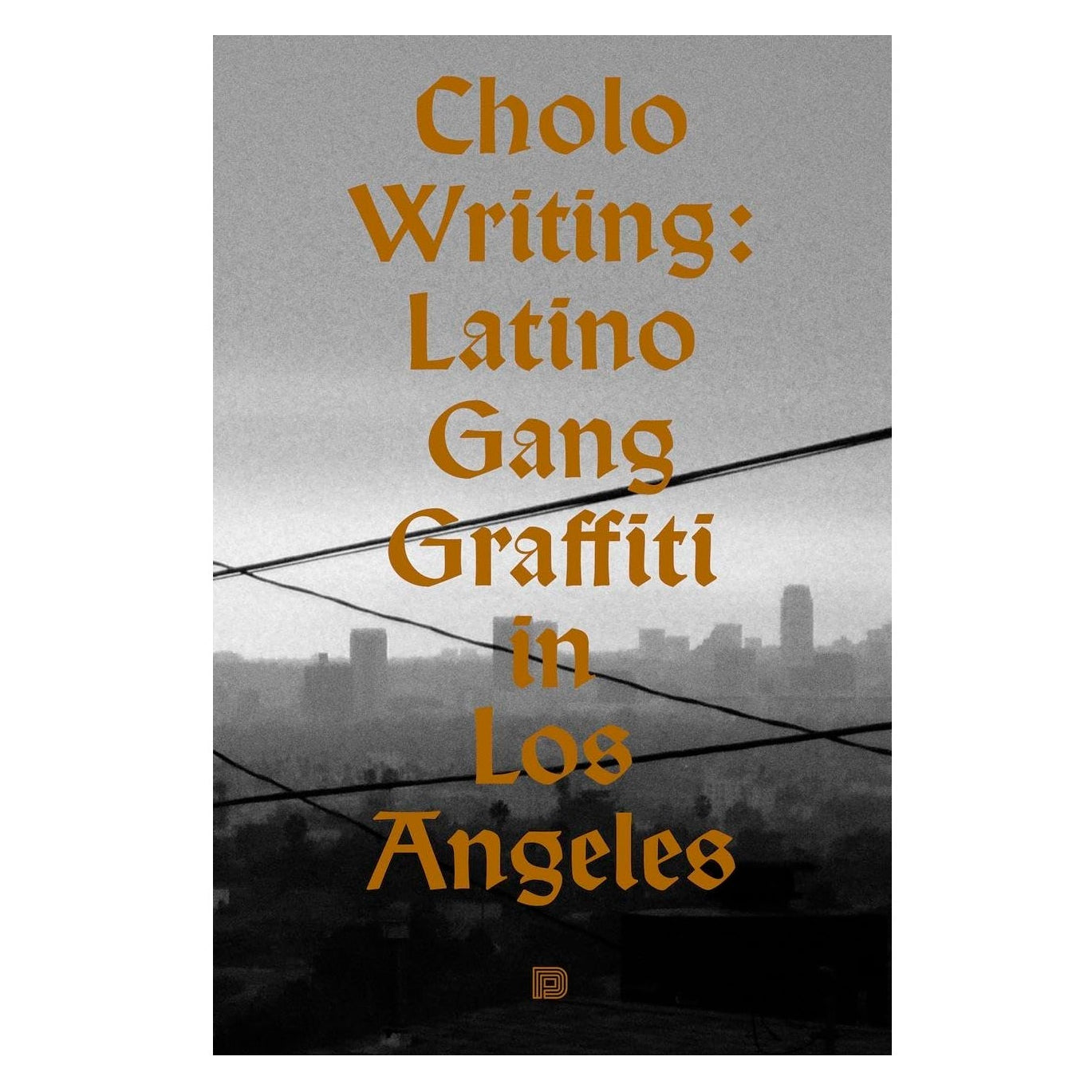 Cholo Writing: Latino Gang Graffiti in Los Angeles: Hardcover