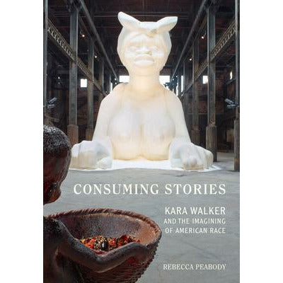 KARA WALKER CONSUMING STORIES PAPERBACK