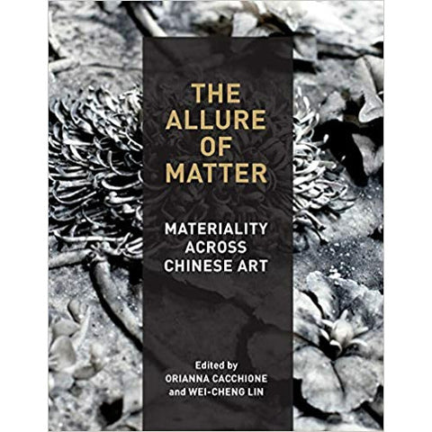 The Allure of Matter: Materiality Across Chinese Art Paperback