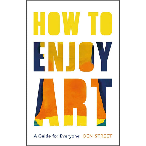 How to Enjoy Art: A Guide for Everyone