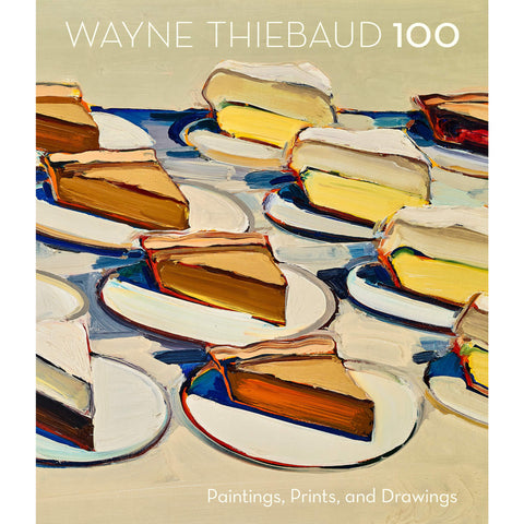 Wayne Thiebaud 100: Paintings, Prints, and Drawings