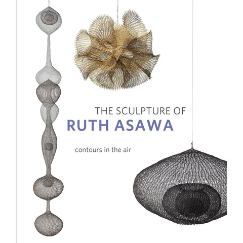 The Sculpture of Ruth Asawa, Second Edition: Contours in the Air