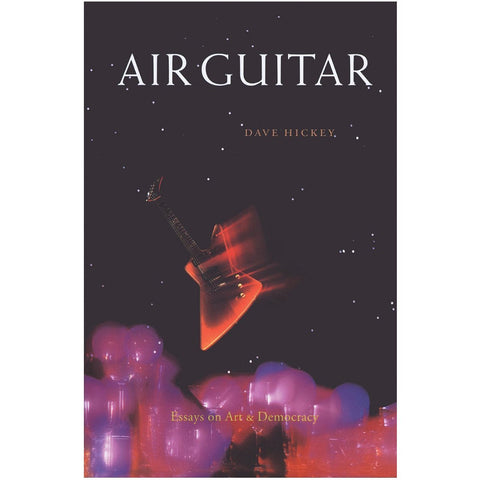 Air Guitar: Essays on Art and Democracy