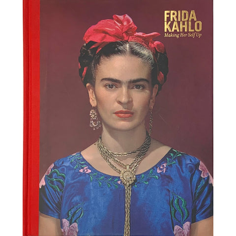 Frida Kahlo: Making Her Self Up