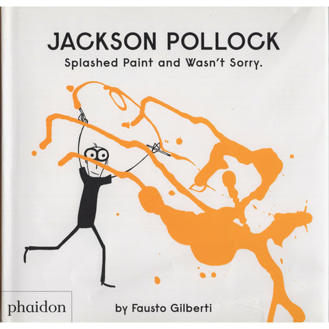 Jackson Pollock Splashed Paint And Wasn't Sorry.