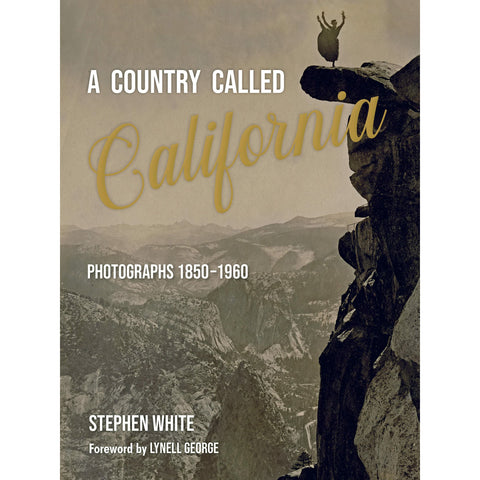 A Country Called California: Photographs 1850–1960